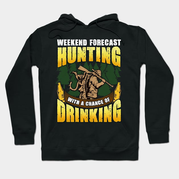 Weekend Forecast Hunting With A Chance Of Drinking Hunter Hoodie by E